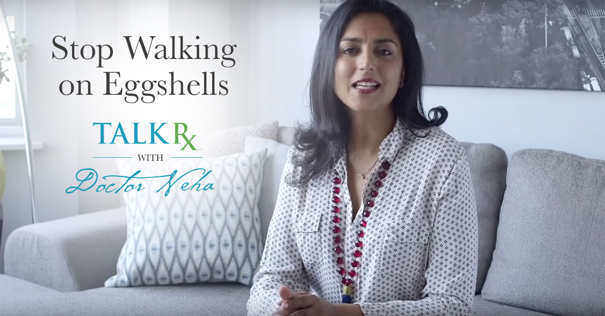 TalkRXDoctorNeha_Stop Walking on Eggshells