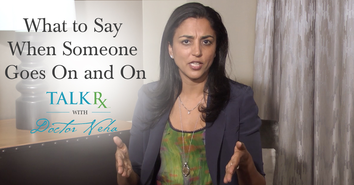 TalkRxDoctorNeha_WhatToSayWhenSomeoneGoesOnandOn