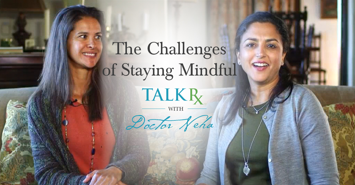 TalkRxWithDoctorNeha_ChallengesStayingMindful