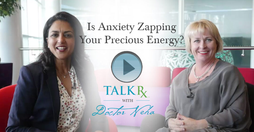 Is Anxiety Zapping Your Precious Energy?