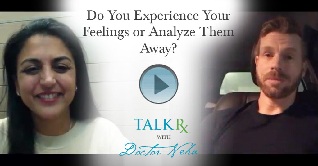 Do You Experience Your Feelings or Analyze Them Away?
