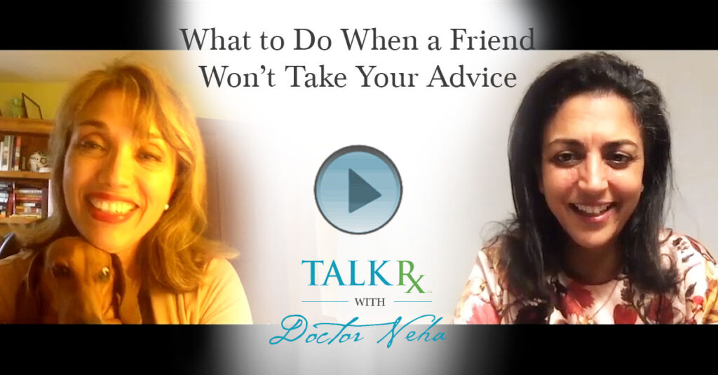 What to Do When a Friend Won’t Take Your Advice