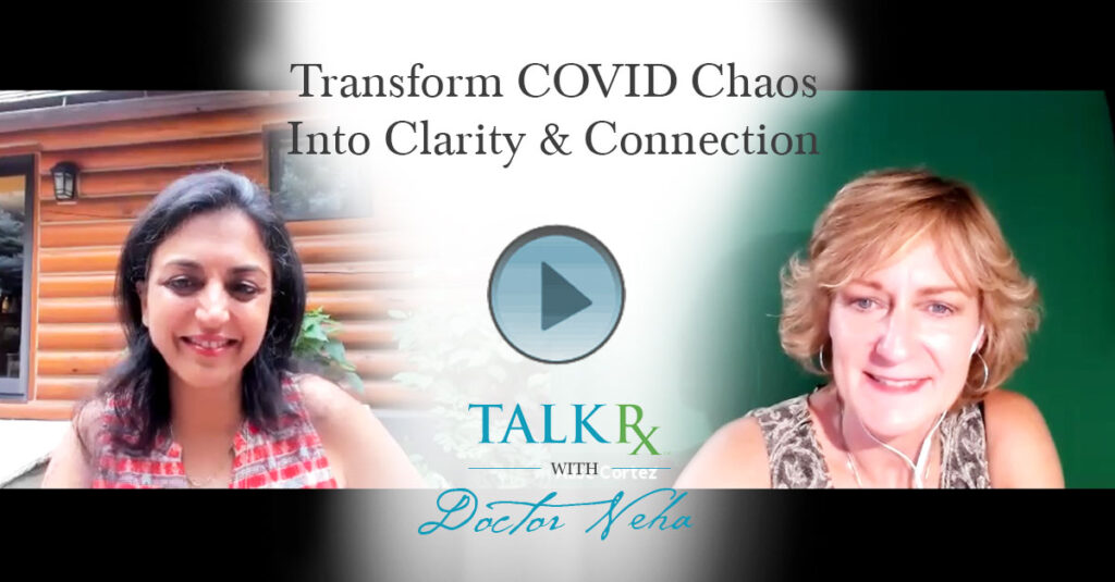 Transform COVID Chaos Into Clarity & Connection